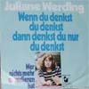 Cover: Juliane Werding - Juliane Werding / Wenn du denkst du denkst dann denkst du nur du denkst / Wer nichts mehr zu verlieren hat