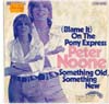 Cover: Peter Noone - (Blame It) On the Pony Express / Something Old Something New