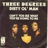 Cover: The Three Degrees - Dirty Ol Man / Can´t You See What You´re Doing To Me